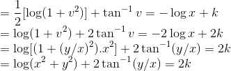 \\=\frac{1}{2}[\log (1+v^{2})]+\tan^{-1}v = -\log x +k\\ =\log(1+v^{2})+2\tan^{-1}v=-2\log x +2k\\ =\log[(1+(y/x)^{2}).x^{2}]+2\tan^{-1}(y/x)=2k\\ =\log(x^{2}+y^{2})+2\tan^{-1}(y/x) = 2k