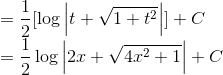\\=\frac{1}{2}[\log\left | t+\sqrt{1+t^2} \right |]+C\\ =\frac{1}{2}\log\left | 2x+\sqrt{4x^2+1} \right |+C