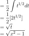 \\=\frac{1}{2}\int t^{1/2}dt\\ =\frac{1}{2}[2t^{1/2}]\\ =\sqrt{t}\\ =\sqrt{x^2-1}