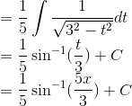 \\=\frac{1}{5}\int \frac{1}{\sqrt{3^2-t^2}}dt\\ =\frac{1}{5}\sin^{-1}(\frac{t}{3})+C\\ =\frac{1}{5}\sin^{-1}(\frac{5x}{3})+C