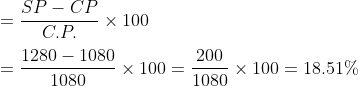 \\=\frac{SP-CP}{C.P.}\times100\\\\=\frac{1280-1080}{1080}\times100=\frac{200}{1080}\times100=18.51\%