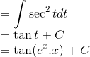 \\=\int \sec^2t dt\\ =\tan t +C\\ =\tan(e^x.x)+C