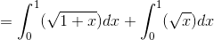\\=\int_0^1({\sqrt{1+x})dx+\int_0^1({\sqrt{x}})dx