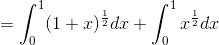 \\=\int_0^1(1+x)^\frac{1}{2}dx+\int_0^1x^\frac{1}{2}dx