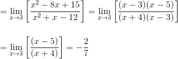 \\=\lim _{x \rightarrow 3}\left[\frac{x^{2}-8 x+15}{x^{2}+x-12}\right]=\lim _{x \rightarrow 3}\left[\frac{(x-3)(x-5)}{(x+4)(x-3)}\right] \\\\\\ =\lim _{x \rightarrow 3}\left[\frac{(x-5)}{(x+4)}\right]=-\frac{2}{7}