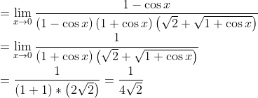 \\=\mathop{\lim }_{x \rightarrow 0}\frac{1-\cos x}{ \left( 1-\cos x \right) \left( 1+\cos x \right) \left( \sqrt {2}+\sqrt {1+\cos x} \right) } \\ \\ =\mathop{\lim }_{x \rightarrow 0}\frac{1}{ \left( 1+\cos x \right) \left( \sqrt {2}+\sqrt {1+\cos x} \right) } \\ \\ =\frac{1}{ \left( 1+1 \right) * \left( 2\sqrt {2} \right) }=\frac{1}{4\sqrt {2}} \\ \\