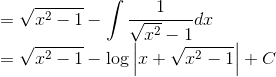 \\=\sqrt{x^2-1}-\int \frac{1}{\sqrt{x^2}-1}dx\\ =\sqrt{x^2-1}-\log\left | x+\sqrt{x^2-1} \right |+C