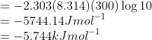 \\=-2.303(8.314)(300)\log 10\\ =-5744.14 Jmol^{-1}\\ =-5.744 kJmol^{-1}