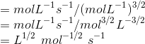 \\=molL^{-1}s^{-1}/(molL^{-1})^{3/2}\\ =molL^{-1}s^{-1}/mol^{3/2}L^{-3/2}\\ =L^{1/2}\ mol^{-1/2}\ s^{-1}