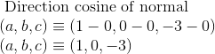 \\\ \text { Direction cosine of normal } \\ (a,b,c) \equiv (1-0,0-0,-3-0) \\ (a,b,c) \equiv (1,0,-3) \\