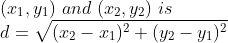\\\(x_1,y_1)\ and\ (x_2,y_2)\ is\\d=\sqrt{(x_2-x_1)^2+(y_2-y_1)^2}