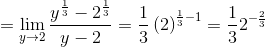 \\\\ =\mathop{\lim }_{y \rightarrow 2}\frac{y^{\frac{1}{3}}-2^{\frac{1}{3}}}{y-2}=\frac{1}{3} \left( 2 \right) ^{\frac{1}{3}-1}=\frac{1}{3}2^{-\frac{2}{3}}
