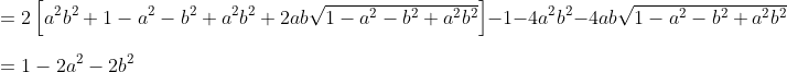 \\\\ =2 \left[ a^{2}b^{2}+1 - a^{2} - b^{2}+a^{2}b^{2}+2ab\sqrt {1 - a^{2} - b^{2}+a^{2}b^{2}} \right] - 1 - 4a^{2}b^{2} - 4ab\sqrt {1 - a^{2} - b^{2}+a^{2}b^{2}}~~ \\\\ =1 - 2a^{2} - 2b^{2} \\\\