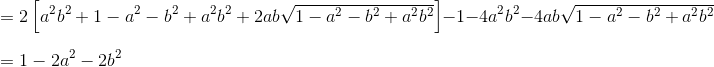 \\\\ =2 \left[ a^{2}b^{2}+1 - a^{2} - b^{2}+a^{2}b^{2}+2ab\sqrt {1 - a^{2} - b^{2}+a^{2}b^{2}} \right] - 1 - 4a^{2}b^{2} - 4ab\sqrt {1 - a^{2} - b^{2}+a^{2}b^{2}}~~ \\\\ =1 - 2a^{2} - 2b^{2} \\\\