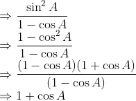\\\Rightarrow \frac{\sin ^{2}A}{1-\cos A}\\ \Rightarrow \frac{1-\cos^2 A}{1-\cos A}\\ \Rightarrow \frac{(1-\cos A)(1+\cos A)}{(1-\cos A)}\\ \Rightarrow 1+\cos A