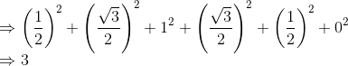 \\\Rightarrow \left(\frac{1}{2}\right)^2+\left(\frac{\sqrt{3}}{2}\right)^2+1^2+\left(\frac{\sqrt{3}}{2}\right)^2+\left(\frac{1}{2}\right)^2+0^2 \\\Rightarrow 3