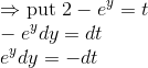 \\\Rightarrow \text{put } 2 - e^y = t \\ -e^ydy = dt\\ e^ydy = -dt