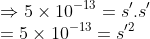 \\\Rightarrow 5\times 10^{-13} = s'.s'\\ =5\times 10^{-13} =s'^2
