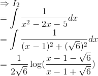 \\\Rightarrow I_2\\ = \int \frac{1}{x^2-2x-5}dx\\ =\int \frac{1}{(x-1)^2+(\sqrt{6})^2}dx\\ =\frac{1}{2\sqrt{6}}\log(\frac{x-1-\sqrt{6}}{x-1+\sqrt{6}})