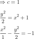\\\Rightarrow c=1\\\\\frac{y^{2}}{2}=x^{2}+1\\\\\frac{x^{2}}{1}-\frac{y^{2}}{2}=-1