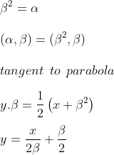\\\beta^{2}=\alpha\\\\\:(\alpha,\beta)=(\beta^{2},\beta)\\\\\:tangent\:\:to\:\:parabola\\\\\:y.\beta=\frac{1}{2}\left ( x+\beta^{2} \right )\\\\\:y=\frac{x}{2\beta}+\frac{\beta}{2}