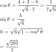 \\\cos \theta=\frac{4+3-6}{\sqrt{6} \cdot 7}=\frac{1}{7 \sqrt{6}} \\ \\\sin \theta=\frac{h}{\sqrt{6}} \\ \\h=\sqrt{6} \sqrt{1-\cos ^{2} \theta} \\ \\=\frac{\sqrt{293}}{7}