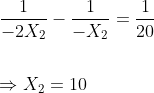\\\frac{1}{-2X_{2}}-\frac{1}{-X_{2}}=\frac{1}{20}\\\\\\\:\Rightarrow X_{2}=10