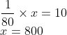 \\\frac{1}{80}\times x=10\\x=800