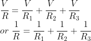 \\\frac{V}{R}=\frac{V}{R_1}+\frac{V}{R_2}+\frac{V}{R_3}\\or\ \frac{1}{R}=\frac{1}{R_1}+\frac{1}{R_2}+\frac{1}{R_3}