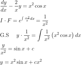 \\\frac{d y}{d x}-\frac{2}{x} y=x^{2} \cos x \\\\ I \cdot F=e^{\int \frac{-2}{x} d x}=\frac{1}{x^{2}} \\\\ \text {G.S } \quad y \cdot \frac{1}{x^{2}}=\int \frac{1}{x^{2}}\left(x^{2} \cos x\right) d x \\\\ \frac{y}{x^{2}}=\sin x+c \\\\ y=x^{2} \sin x+c x^{2}
