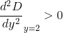 \\\frac{d^2D}{dy^2}_{y = 2}>0