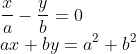 \\\frac{x}{a} - \frac{y}{b} = 0\\ ax + by = a^2 +b^2