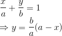 \\\frac{x}{a}+\frac{y}{b}=1\\ \Rightarrow y=\frac{b}{a}(a-x)