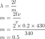 \\\lambda =\frac{2l}{m}\\ m=\frac{2l\nu }{v}\\ m=\frac{2\times 0.2\times 430}{340}\\ m=0.5