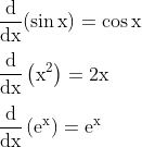\\\mathrm{\frac{d}{dx}(\sin x)=\cos x}\\\\\mathrm{\frac{d}{dx}\left ( x^2 \right )=2x}\\\\\mathrm{\frac{d}{dx}\left ( e^x \right )=e^x}
