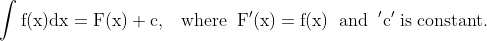 \\\mathrm{\int f(x)dx=F(x)+c,\;\;\;where\;\;F'(x)=f(x)\;\;and\;\;'c' \;is\;constant.}