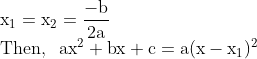 \\\mathrm{x_1=x_2 = \frac{-b}{2a} } \\\mathrm{Then, \;\; ax^2+bx +c =a(x-x_1)^2 }