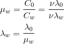 \\\mu_w=\frac{C_0}{C_w}=\frac{\nu\lambda_0}{\nu\lambda_w}\\\\\lambda_w=\frac{\lambda_0}{\mu_w}