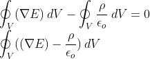 \\\oint_{V}(\nabla E)\:dV-\oint_{V}\frac{\rho }{\epsilon _o}\:dV=0\\\oint_{V}((\nabla E)-\frac{\rho }{\epsilon _o})\:dV