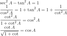 \\\sec^2A - \tan^2A = 1\\ \frac{1}{\cos^2A} = 1+\tan^2A=1+\frac{1}{\cot ^2A}\\ \frac{\cot^2A}{1+\cot^2A}=\cos^2A\\ \frac{\cot A}{\sqrt{1+\cotÂ}} = \cos A