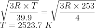 \\\sqrt{\frac{3R\times T}{39.9}}=\sqrt{\frac{3R\times 253}{4}}\\ T=2523.7\ K
