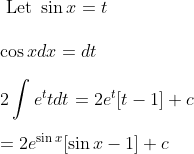 \\\text { Let } \sin x=t\\ \\\cos x d x=d t\\ \\2 \int e^{t} t d t=2 e^{t}[t-1]+c\\ \\=2 e^{\sin x}[\sin x-1]+c