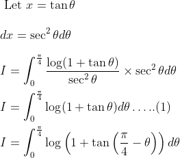\\\text { Let } x=\tan \theta \\\\ d x=\sec ^{2} \theta d \theta \\\\ I=\int_{0}^{\frac{\pi}{4}} \frac{\log (1+\tan \theta)}{\sec ^{2} \theta} \times \sec ^{2} \theta d \theta \\\\ I=\int_{0}^{\frac{\pi}{4}} \log (1+\tan \theta) d \theta \ldots . .(1) \\\\ I=\int_{0}^{\frac{\pi}{4}} \log \left(1+\tan \left(\frac{\pi}{4}-\theta\right)\right) d \theta