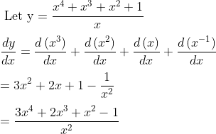 \\\text{ Let y}=\frac{x^{4}+x^{3}+x^{2}+1}{x} \\ \\ \frac{dy}{dx}=\frac{d \left( x^{3} \right) }{dx}+\frac{d \left( x^{2} \right) }{dx}+\frac{d \left( x \right) }{dx}+\frac{d \left( x^{-1} \right) }{dx} \\ \\ =3x^{2}+2x+1-\frac{1}{x^{2}} \\ \\ =\frac{3x^{4}+2x^{3}+x^{2}-1}{x^{2}} \\ \\
