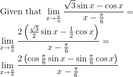 \\\text{Given that }\mathop{\lim }_{x \rightarrow \frac{ \pi }{6}}\frac{\sqrt {3}\sin x-\cos x}{x-\frac{ \pi }{6}}=\\\mathop{\lim }_{x \rightarrow \frac{ \pi }{6}}\frac{2 \left( \frac{\sqrt {3}}{2}\sin x-\frac{1}{2}\cos x \right) }{x-\frac{ \pi }{6}}=\\ \mathop{\lim }_{x \rightarrow \frac{ \pi }{6}}\frac{2 \left( \cos \frac{ \pi }{6}\sin x-\sin \frac{ \pi }{6}\cos x \right) }{x-\frac{ \pi }{6}} \\ \\