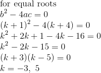 \\\text{for equal roots}\ \\b^2-4ac=0\\(k+1)^2-4(k+4)=0\\k^2+2k+1-4k-16=0\\k^2-2k-15=0\\(k+3)(k-5)=0\\k=-3,\ 5