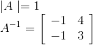 \\|A \mid=1 \\ A^{-1}=\left[\begin{array}{rr} -1 & 4 \\ -1 & 3 \end{array}\right]