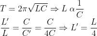 \\*T = 2\pi\sqrt{LC} \Rightarrow L\; \alpha \frac{1}{C} \\* \frac{L'}{L} = \frac{C}{C'} = \frac{C}{4C} \Rightarrow L' = \frac{L}{4}