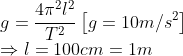 \\*g = \frac{4\pi^{2}l^2}{T^{2}} \left [g =10 m/s^{2} \right ] \\*\Rightarrow l = 100 cm = 1m