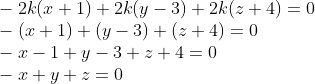 \\-2k(x + 1)+2k(y-3) + 2k(z + 4) = 0 \\-(x +1) + (y-3) + (z+4) = 0 \\ -x -1 +y -3 + z + 4 = 0 \\ -x + y + z = 0